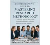 A Comprehensive guide to Mastering Research Methodology: A Practical, Step-by-Step Guide for Modern Research Scholars (A COMPREHENSIVE ENGINEERING SERIES.....)