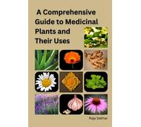 A Comprehensive Guide to Medicinal Plants and Their Uses