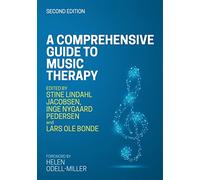 A Comprehensive Guide to Music Therapy, 2nd Edition: Theory, Clinical Practice, Research and Training