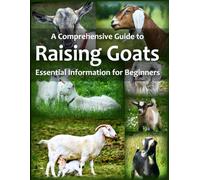 A Comprehensive Guide to Raising Goats: Essential Information for Beginners
