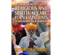 A Comprehensive Guide to Religious and Spiritual Care for Sikh Patients in NHS Hospitals and Hospices