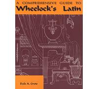 A Comprehensive Guide to Wheelock's Latin
