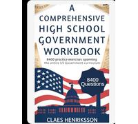 A COMPREHENSIVE HIGH SCHOOL GOVERNMENT WORKBOOK: 8400 Practice Exercises Spanning The Entire US Government Curriculum