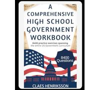 A COMPREHENSIVE HIGH SCHOOL GOVERNMENT WORKBOOK: 8400 Practice Exercises Spanning The Entire US Government Curriculum
