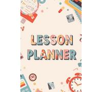 A Comprehensive Lesson Planner for Teachers to Organize Classes Effectively