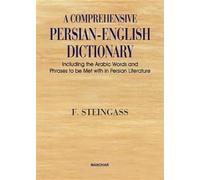 A Comprehensive Persian-English Dictionary: Including the Arabic Words & Phrases to be Met with in Persian Literature