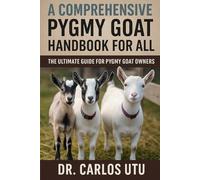 A Comprehensive Pygmy Goat Handbook for All: The Ultiamte Guide for Pygmy Goat Owners