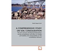 A COMPREHENSIVE STUDY ON SOIL CONSOLIDATION: The pore pressure development/dissipation during consolidation and effect of variable permeability and compressibility on the consolidation behavior