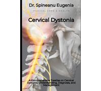 A Comprehensive Treatise on Cervical Dystonia: Understanding, Diagnosis, and Management