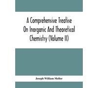 A Comprehensive Treatise On Inorganic And Theoretical Chemistry (Volume Ii)