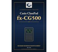 A Comprehensive Treatise on the Casio ClassPad fx-CG500 (Scientific Calculators Treatises and Manuals)