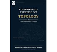 A Comprehensive Treatise on Topology: From Foundations to Frontiers: A Graduate-Level Exposition (Mathematical Graduate Books from The Scottish Science Society)
