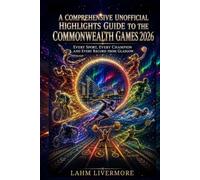 A Comprehensive Unofficial Highlights Guide to the Commonwealth Games 2026: Every Sport, Every Champion and Every Record from Glasgow