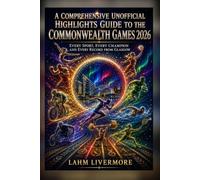 A Comprehensive Unofficial Highlights Guide to the Commonwealth Games 2026: Every Sport, Every Champion and Every Record from Glasgow