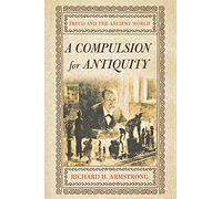 A Compulsion for Antiquity: Freud and the Ancient World (Cornell Studies in the History of Psychiatry)