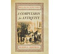 A Compulsion for Antiquity: Freud and the Ancient World (Cornell Studies in the History of Psychiatry)