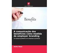 A comunicação dos benefícios como medida de employer branding: Um estudo qualitativo em empresas austríacas