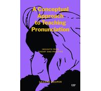 A Conceptual Approach to Teaching Pronunciation : Insights from Theory and Practice