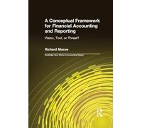 A Conceptual Framework for Financial Accounting and Reporting: Vision, Tool, or Threat? (Routledge New Works in Accounting History)