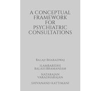 A conceptual framework for psychiatric consultations: Approach to providing a psychiatric consultation