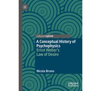 A Conceptual History of Psychophysics: Ernst Weber’s Law of Desire