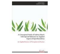 A Conceptual Study of Indriya Sharir with Special Reference to Applied Aspect of Sparshnendriya: An Applied Science of Perception to Practice