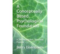 A Conceptually Based, Psychological Foundation: & The Unconscious, Structural Promise