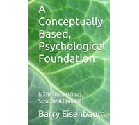 A Conceptually Based, Psychological Foundation: & The Unconscious, Structural Promise