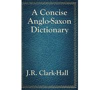 A Concise Anglo-Saxon Dictionary: A Classic Old English Reference