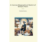 A Concise Biographical Sketch of William Penn (Classic Books)