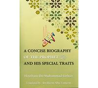 A Concise Biography Of The Prophet ﷺ And His Special Traits