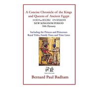 A Concise Chronicle of the Kings and Queens of Ancient Egypt: NEW KINGDOM PERIOD 18th Dynasty Including the Princes and Princesses, Royal Titles, ... hieroglyphs and ancient Egyptian art)