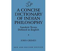 A Concise Dictionary of Indian Philosophy: Sanskrit Terms Defined in English: Sanskrit Terms Defined in English (New and Revised Edition)