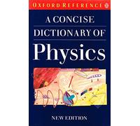 A Concise Dictionary of Physics (Oxford reference)