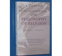 A Concise Encyclopedia of the Philosophy of Religion