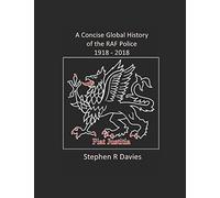 A CONCISE GLOBAL HISTORY OF THE RAF POLICE 1918 - 2018