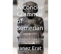 A Concise Grammar of Sumerian: An Introduction to the Language, Writing and Grammar of Ancient Mesopotamia