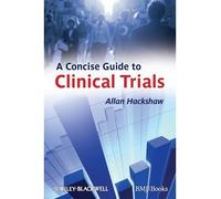 [(A Concise Guide to Clinical Trials)] [Author: Allan Hackshaw] published on (May, 2009)