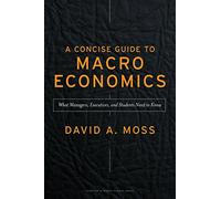 A Concise Guide to Macroeconomics: What Managers, Executives, And Students Need To Know