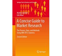 A Concise Guide to Market Research: The Process, Data, and Methods Using IBM SPSS Statistics (Springer Texts in Business and Economics)