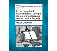 A Concise Guide to Modern Equity: Being a Course of Nine Lectures (Revised and Enlarged).