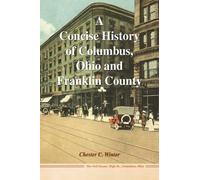 A Concise History of Columbus, Ohio and Franklin County