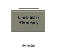 A concise history of freemasonry