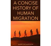 A Concise History of Human Migration: From the First Footsteps to the Future of Humanity