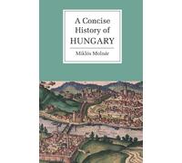 A Concise History of Hungary – Cambridge Concise Histories – Cambridge University Press