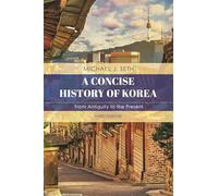 A Concise History of Korea: From Antiquity to the Present