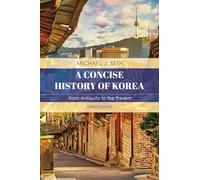 A Concise History of Korea: From Antiquity to the Present