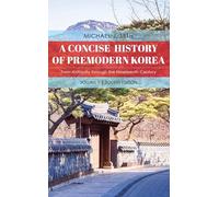 A Concise History of Premodern Korea: From Antiquity through the Nineteenth Century: 1