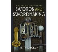 A Concise History of Swords and Swordmaking