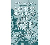 A Concise History of the Modern World: 1500 to the Present: A Guide to World Affairs
